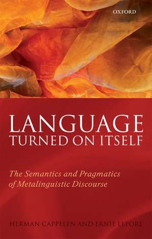 Language Turned on Itself: The Semantics and Pragmatics of Metalinguistic Discourse de Herman Cappelen