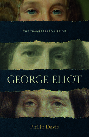 The Transferred Life of George Eliot de Philip Davis