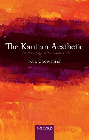 The Kantian Aesthetic: From Knowledge to the Avant-Garde de Paul Crowther