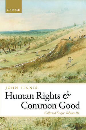 Human Rights and Common Good: Collected Essays Volume III de John Finnis