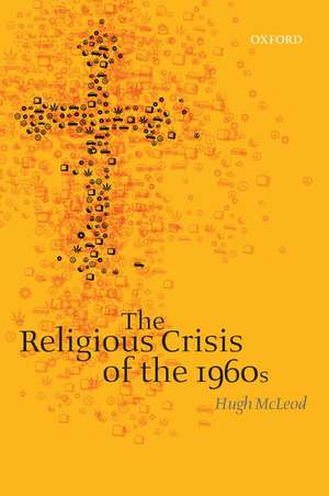 The Religious Crisis of the 1960s de Hugh McLeod