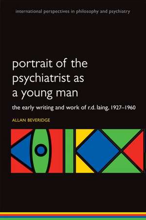 Portrait of the Psychiatrist as a Young Man: The Early Writing and Work of R.D. Laing, 1927-1960. de Allan Beveridge