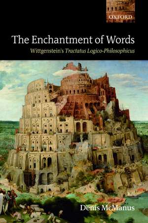 The Enchantment of Words: Wittgenstein's Tractatus Logico-Philosophicus de Denis McManus