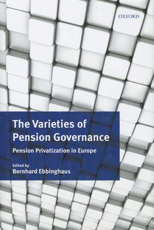 The Varieties of Pension Governance: Pension Privatization in Europe de Bernhard Ebbinghaus