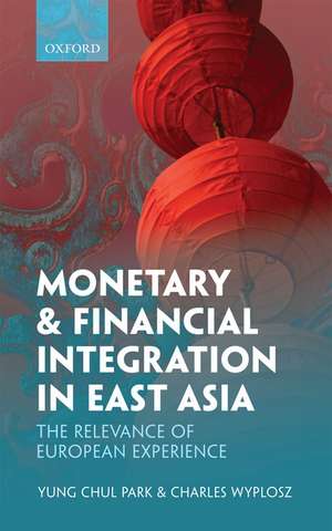 Monetary and Financial Integration in East Asia: The Relevance of European Experience de Yung Chul Park