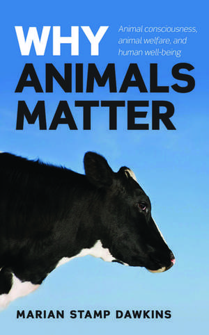 Why Animals Matter: Animal consciousness, animal welfare, and human well-being de Marian Stamp Dawkins