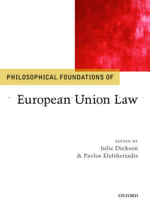 Philosophical Foundations of European Union Law de Julie Dickson