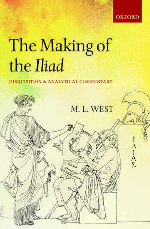 The Making of the Iliad: Disquisition and Analytical Commentary de M. L. West