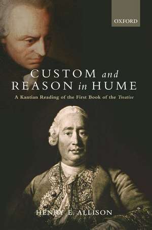 Custom and Reason in Hume: A Kantian Reading of the First Book of the Treatise de Henry E. Allison