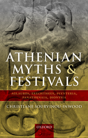 Athenian Myths and Festivals: Aglauros, Erechtheus, Plynteria, Panathenaia, Dionysia de Christiane the late