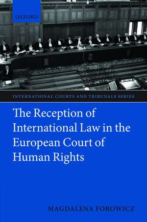 The Reception of International Law in the European Court of Human Rights de Magdalena Forowicz