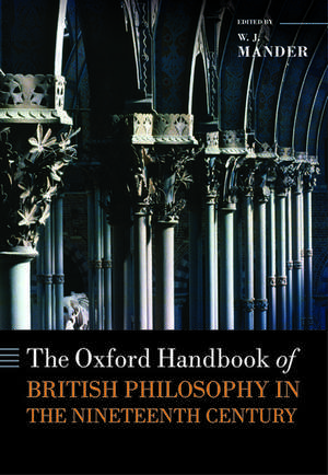 The Oxford Handbook of British Philosophy in the Nineteenth Century de W. J. Mander