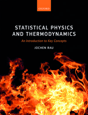 Statistical Physics and Thermodynamics: An Introduction to Key Concepts de Jochen Rau