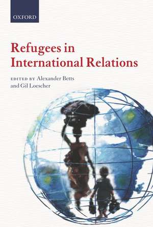 Refugees in International Relations de Alexander Betts