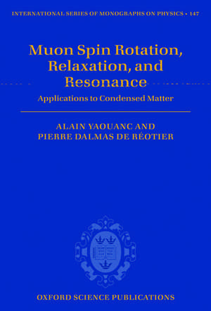 Muon Spin Rotation, Relaxation, and Resonance: Applications to Condensed Matter de Alain Yaouanc