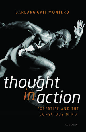 Thought in Action: Expertise and the Conscious Mind de Barbara Gail Montero