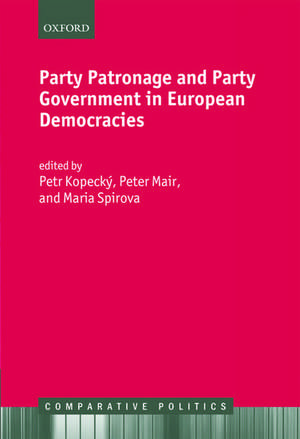 Party Patronage and Party Government in European Democracies de Petr Kopecký