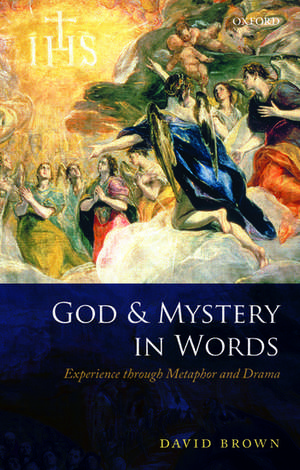 God and Mystery in Words: Experience through Metaphor and Drama de David Brown