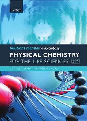 Solutions Manual to accompany Physical Chemistry for the Life Sciences de Charles Trapp