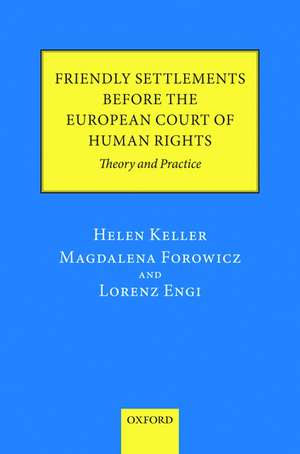 Friendly Settlements before the European Court of Human Rights: Theory and Practice de Helen Keller