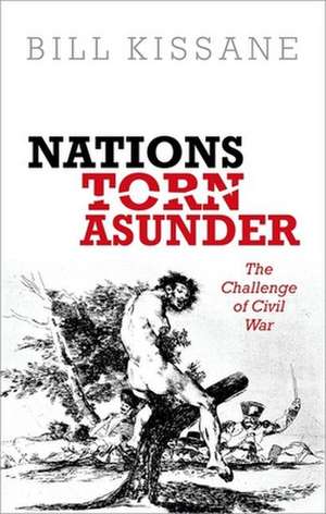 Nations Torn Asunder: The Challenge of Civil War de Bill Kissane