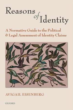 Reasons of Identity: A Normative Guide to the Political and Legal Assessment of Identity Claims de Avigail Eisenberg