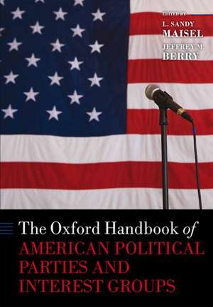 The Oxford Handbook of American Political Parties and Interest Groups de L. Sandy Maisel