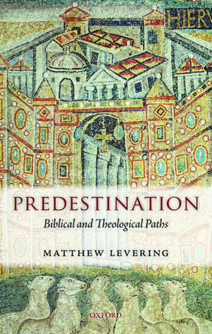 Predestination: Biblical and Theological Paths de Matthew Levering