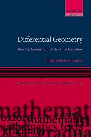 Differential Geometry: Bundles, Connections, Metrics and Curvature de Clifford Henry Taubes