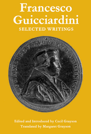 Francesco Guicciardini: Selected Writings de Francesco Guicciardini