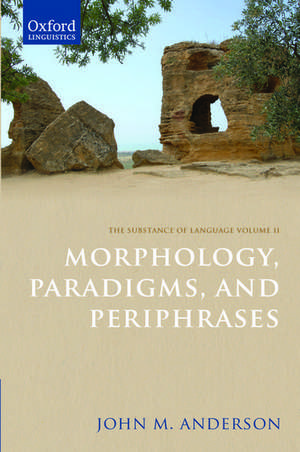 The Substance of Language Volume II: Morphology, Paradigms, and Periphrases de John M. Anderson