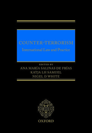 Counter-Terrorism: International Law and Practice de Ana María Salinas de Frías