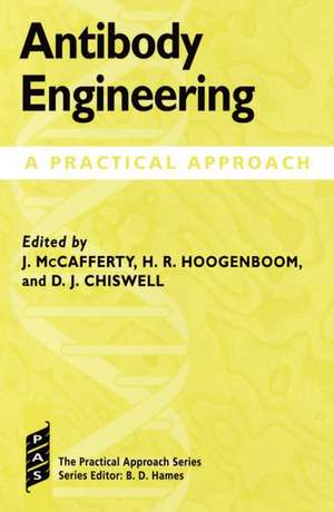 Antibody Engineering: A Practical Approach de John McCafferty