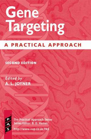 Gene Targeting: A Practical Approach de Alexandra Joyner