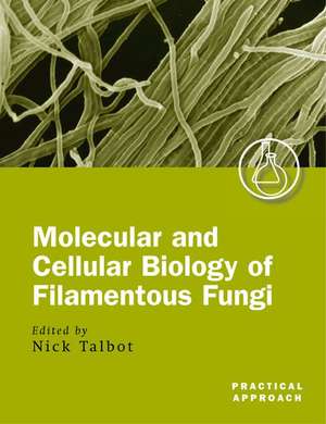 Molecular and Cell Biology of Filamentous Fungi: A Practical Approach de Nick Talbot