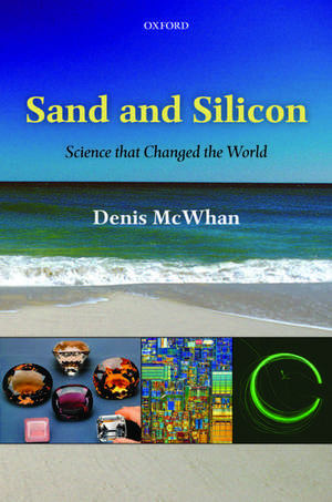 Sand and Silicon: Science that Changed the World de Denis McWhan