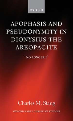 Apophasis and Pseudonymity in Dionysius the Areopagite: "No Longer I" de Charles M. Stang