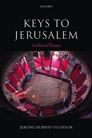 Keys to Jerusalem: Collected Essays de Jerome Murphy O'Connor