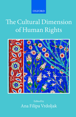 The Cultural Dimension of Human Rights de Ana Filipa Vrdoljak