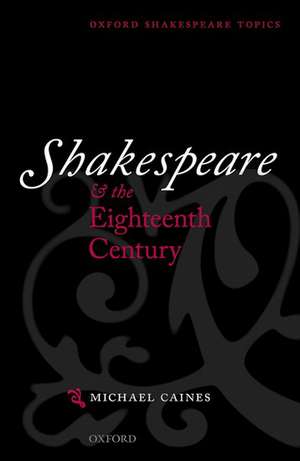 Shakespeare and the Eighteenth Century de Michael Caines