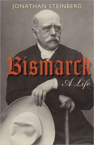 Bismarck: A Life de Jonathan Steinberg