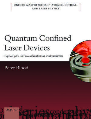 Quantum Confined Laser Devices: Optical gain and recombination in semiconductors de Peter Blood