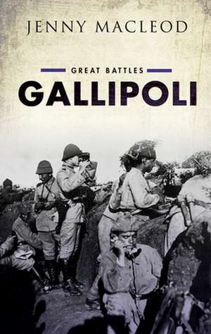 Gallipoli: Great Battles de Jenny MacLeod