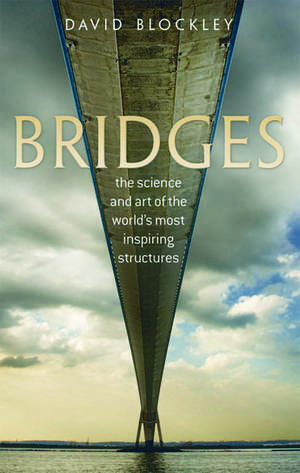 Bridges: The science and art of the world's most inspiring structures de David Blockley