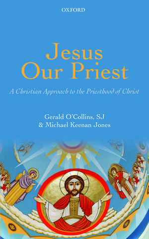 Jesus Our Priest: A Christian Approach to the Priesthood of Christ de Gerald O'Collins, SJ