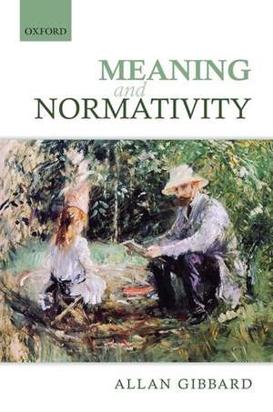 Meaning and Normativity de Allan Gibbard