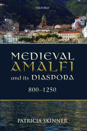 Medieval Amalfi and its Diaspora, 800-1250 de Patricia Skinner