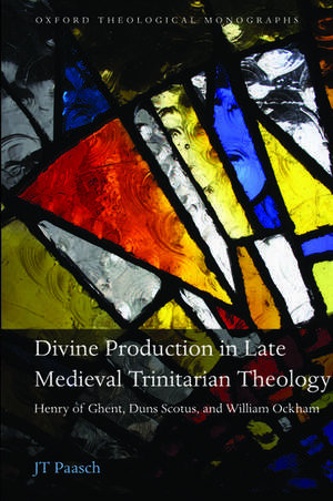 Divine Production in Late Medieval Trinitarian Theology: Henry of Ghent, Duns Scotus, and William Ockham de JT Paasch