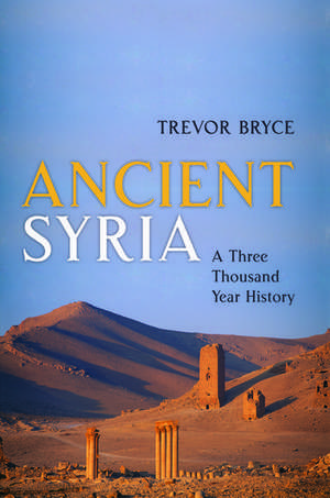 Ancient Syria: A Three Thousand Year History de Trevor Bryce