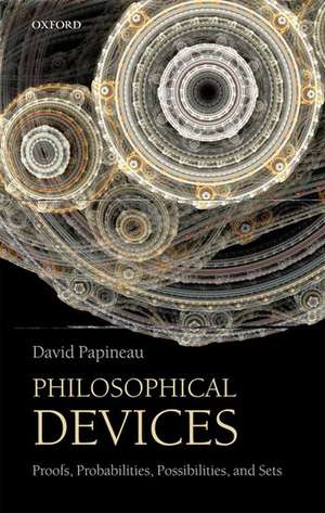 Philosophical Devices: Proofs, Probabilities, Possibilities, and Sets de David Papineau